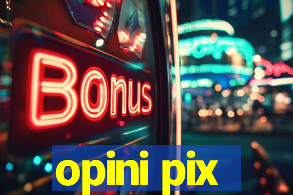 opini pix